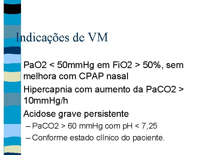 Indicações de VM Pa. O 2 < 50 mm. Hg em Fi. O 2