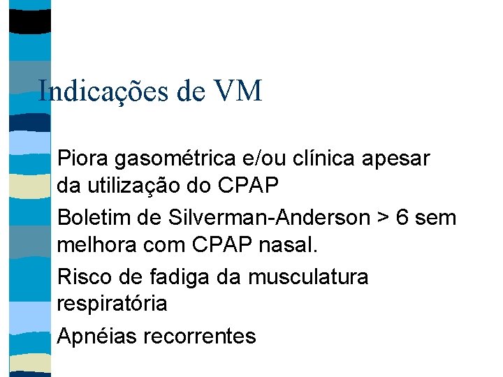 Indicações de VM Piora gasométrica e/ou clínica apesar da utilização do CPAP Boletim de