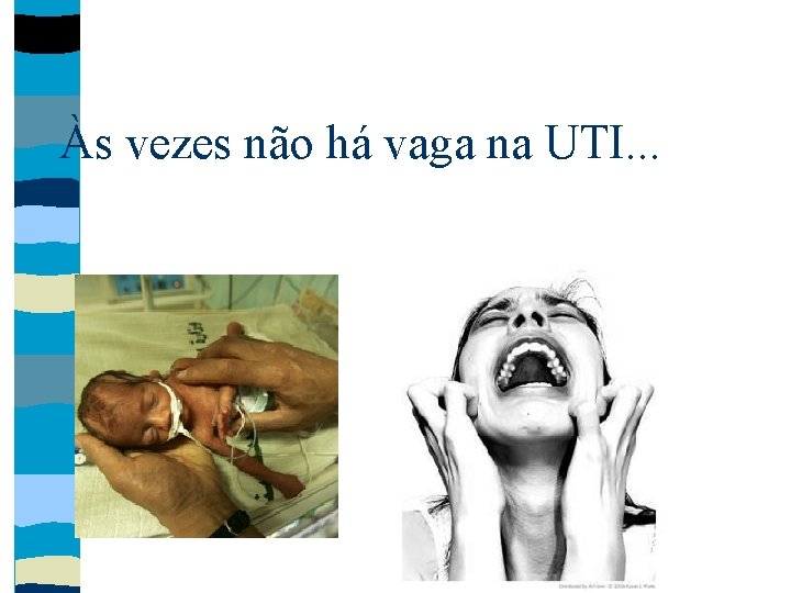 Às vezes não há vaga na UTI. . . 