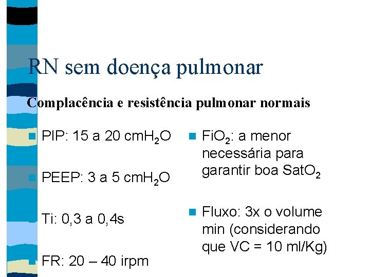 RN sem doença pulmonar Complacência e resistência pulmonar normais PIP: 15 a 20 cm.