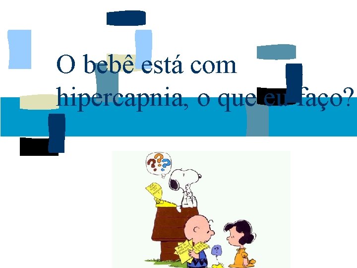 O bebê está com hipercapnia, o que eu faço? 