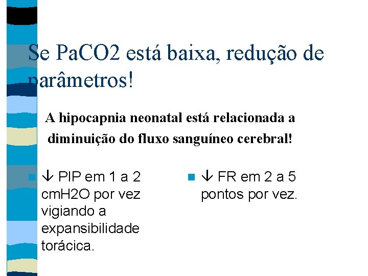 Se Pa. CO 2 está baixa, redução de parâmetros! A hipocapnia neonatal está relacionada