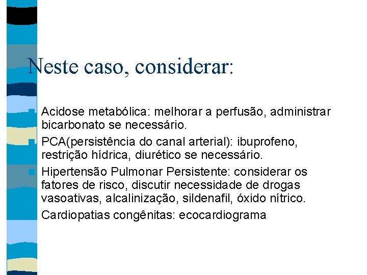 Neste caso, considerar: Acidose metabólica: melhorar a perfusão, administrar bicarbonato se necessário. PCA(persistência do