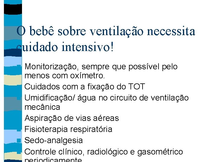 O bebê sobre ventilação necessita cuidado intensivo! Monitorização, sempre que possível pelo menos com