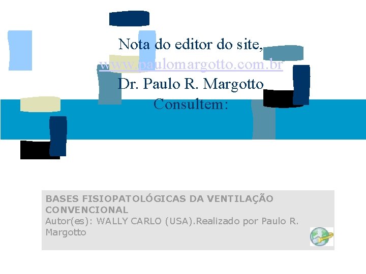 Nota do editor do site, www. paulomargotto. com. br Dr. Paulo R. Margotto Consultem: