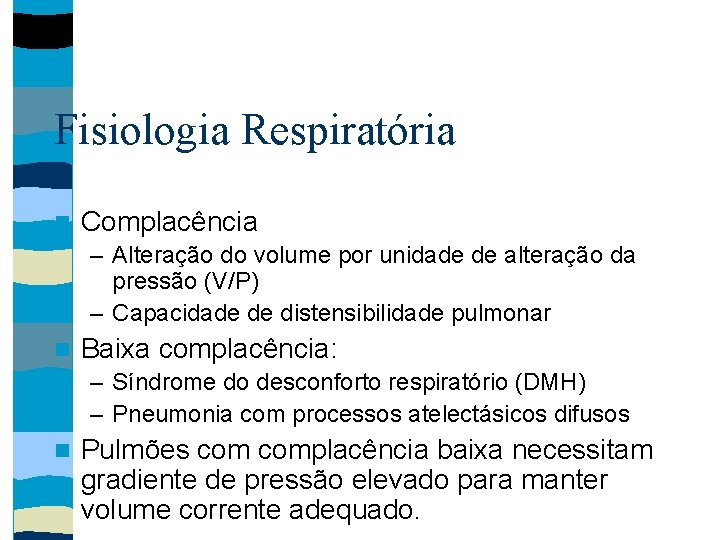 Fisiologia Respiratória Complacência – Alteração do volume por unidade de alteração da pressão (V/P)