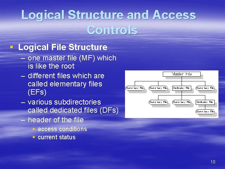 Logical Structure and Access Controls § Logical File Structure – one master file (MF)