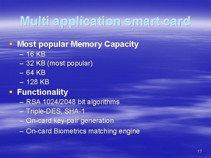 Multi application smart card § Most popular Memory Capacity – – 16 KB 32