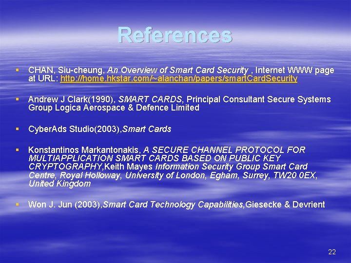 References § CHAN, Siu-cheung, An Overview of Smart Card Security , Internet WWW page