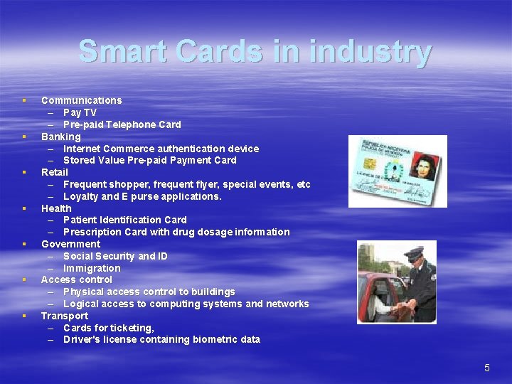 Smart Cards in industry § § § § Communications – Pay TV – Pre-paid