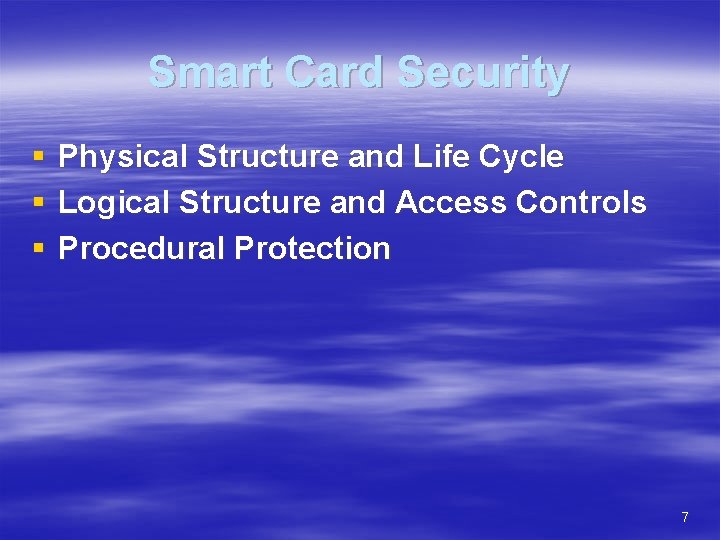 Smart Card Security § § § Physical Structure and Life Cycle Logical Structure and