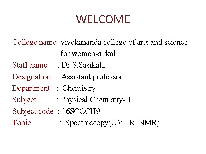 WELCOME College name: vivekananda college of arts and science for women-sirkali Staff name :