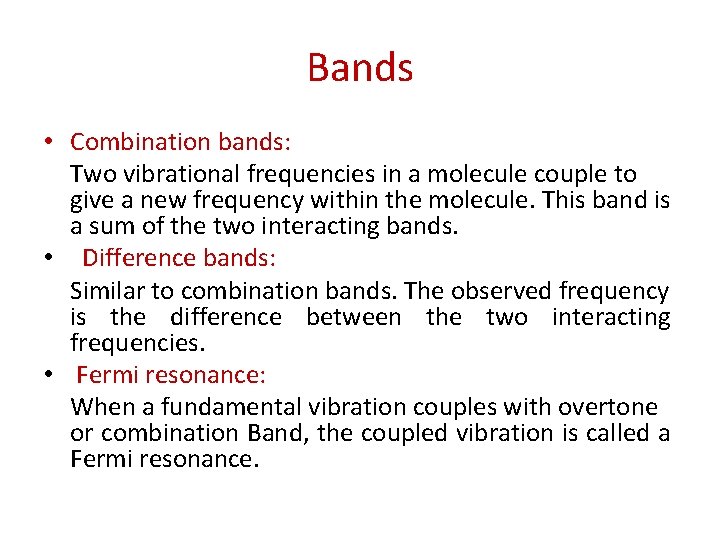 Bands • Combination bands: Two vibrational frequencies in a molecule couple to give a