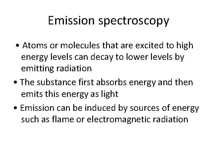 Emission spectroscopy • Atoms or molecules that are excited to high energy levels can