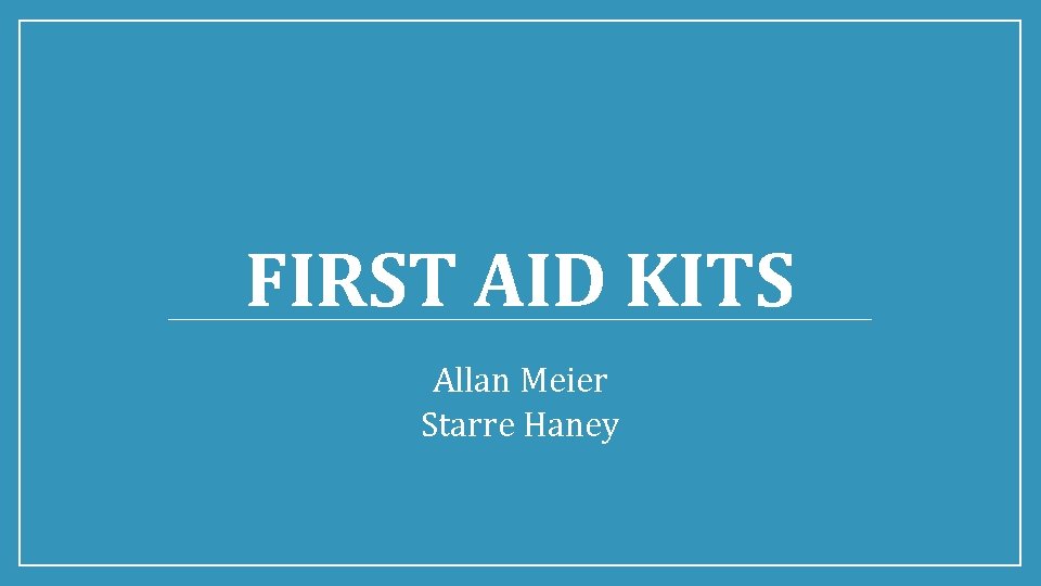 FIRST AID KITS Allan Meier Starre Haney 