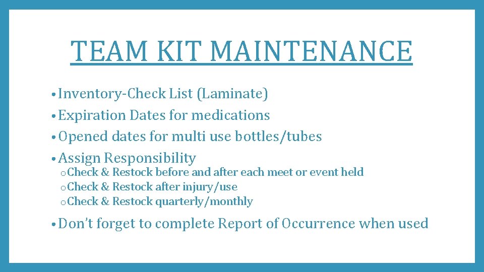 TEAM KIT MAINTENANCE • Inventory-Check List (Laminate) • Expiration Dates for medications • Opened