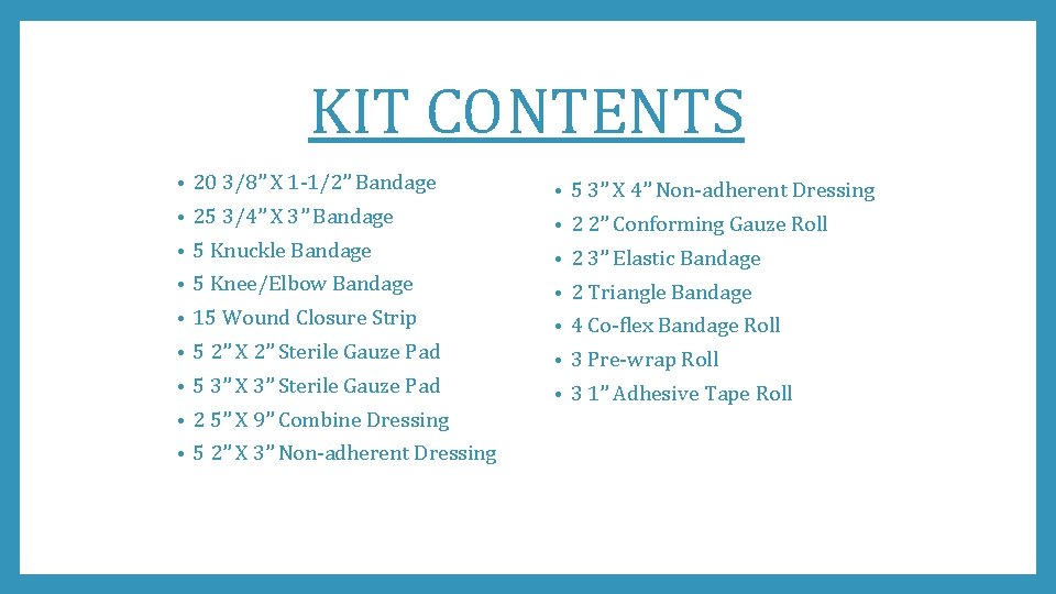 KIT CONTENTS • 20 3/8” X 1 -1/2” Bandage • 5 3” X 4”