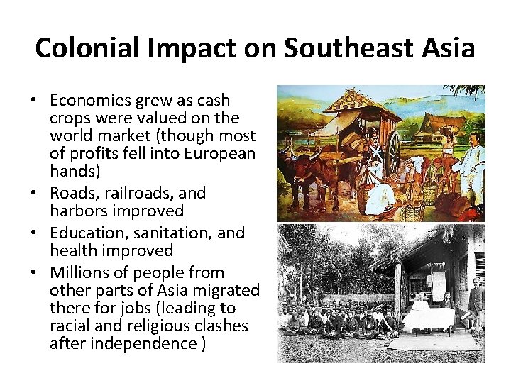 Colonial Impact on Southeast Asia • Economies grew as cash crops were valued on