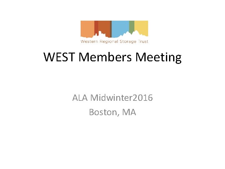 WEST Members Meeting ALA Midwinter 2016 Boston, MA 