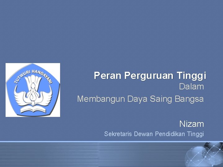 Peran Perguruan Tinggi Dalam Membangun Daya Saing Bangsa Nizam Sekretaris Dewan Pendidikan Tinggi 