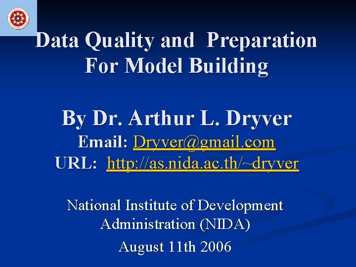 Data Quality and Preparation For Model Building By Dr. Arthur L. Dryver Email: Dryver@gmail.