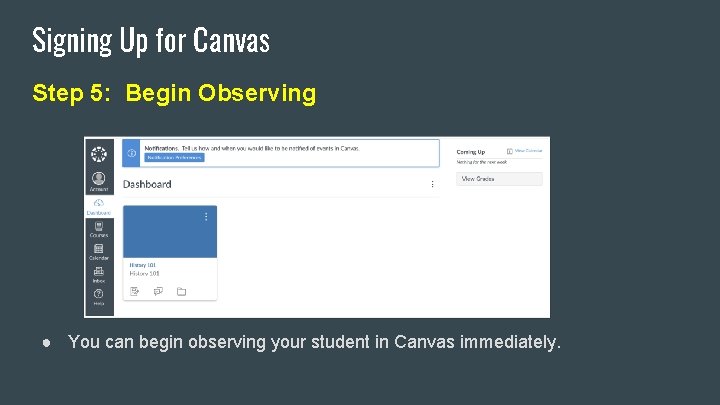 Signing Up for Canvas Step 5: Begin Observing ● You can begin observing your