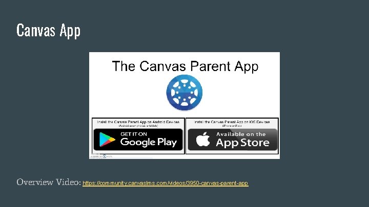 Canvas App Overview Video: https: //community. canvaslms. com/videos/3950 -canvas-parent-app 