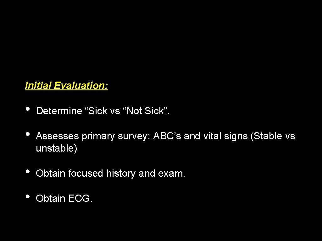 Initial Evaluation: • Determine “Sick vs “Not Sick”. • Assesses primary survey: ABC’s and