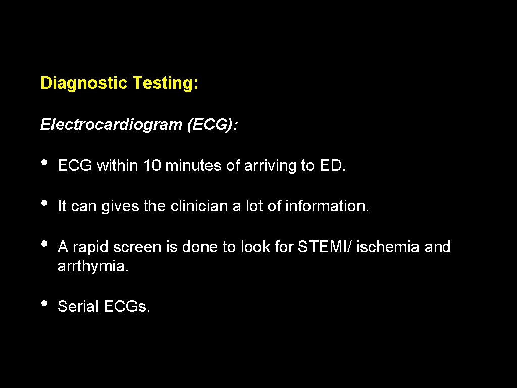 Diagnostic Testing: Electrocardiogram (ECG): • ECG within 10 minutes of arriving to ED. •