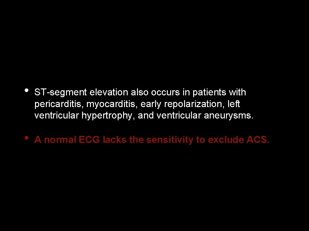  • ST-segment elevation also occurs in patients with pericarditis, myocarditis, early repolarization, left