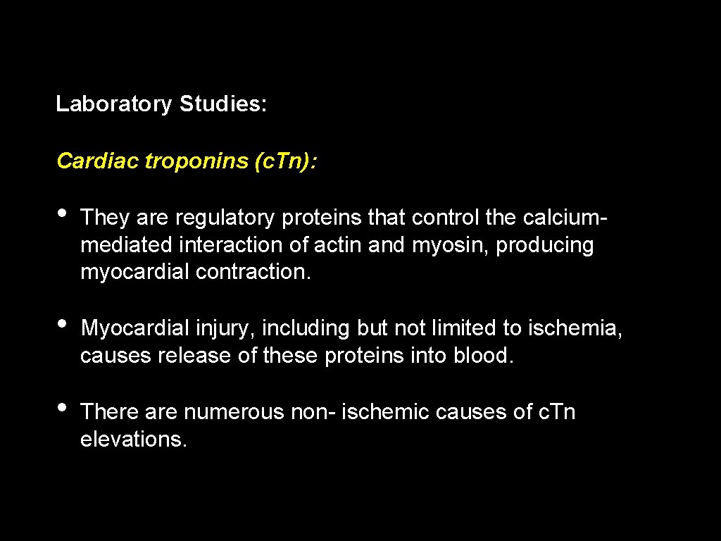 Laboratory Studies: Cardiac troponins (c. Tn): • They are regulatory proteins that control the