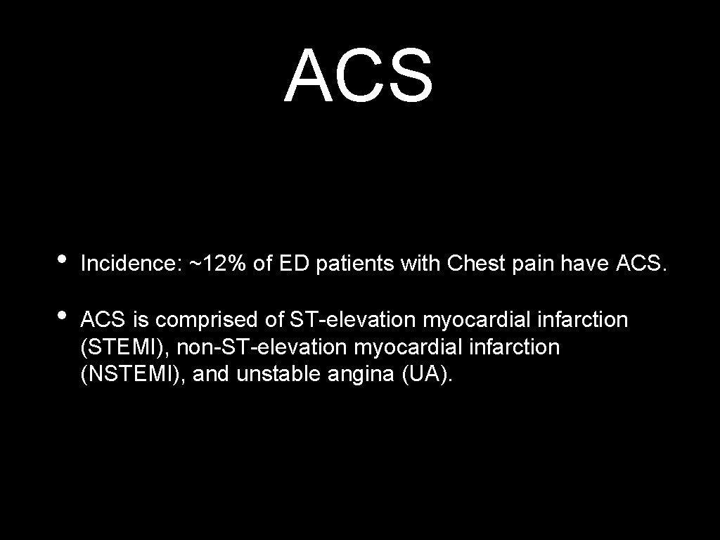 ACS • Incidence: ~12% of ED patients with Chest pain have ACS. • ACS