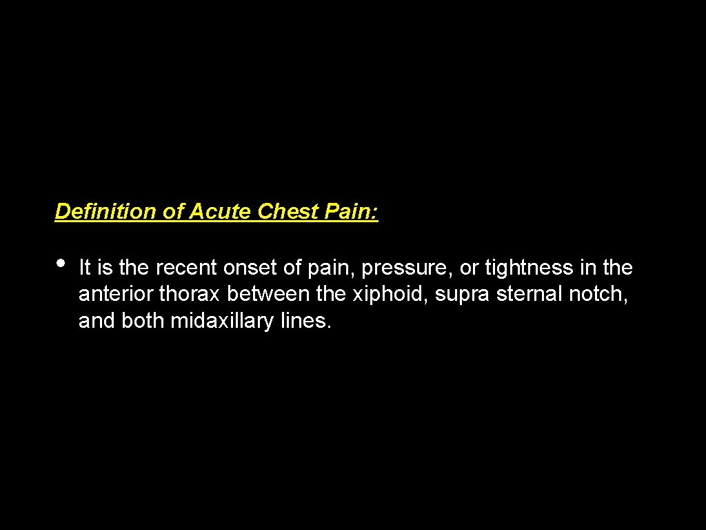 Definition of Acute Chest Pain: • It is the recent onset of pain, pressure,