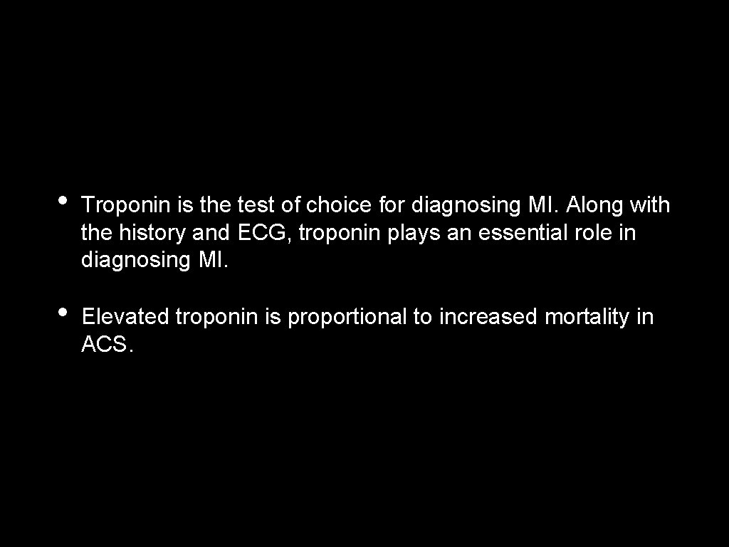  • Troponin is the test of choice for diagnosing MI. Along with the