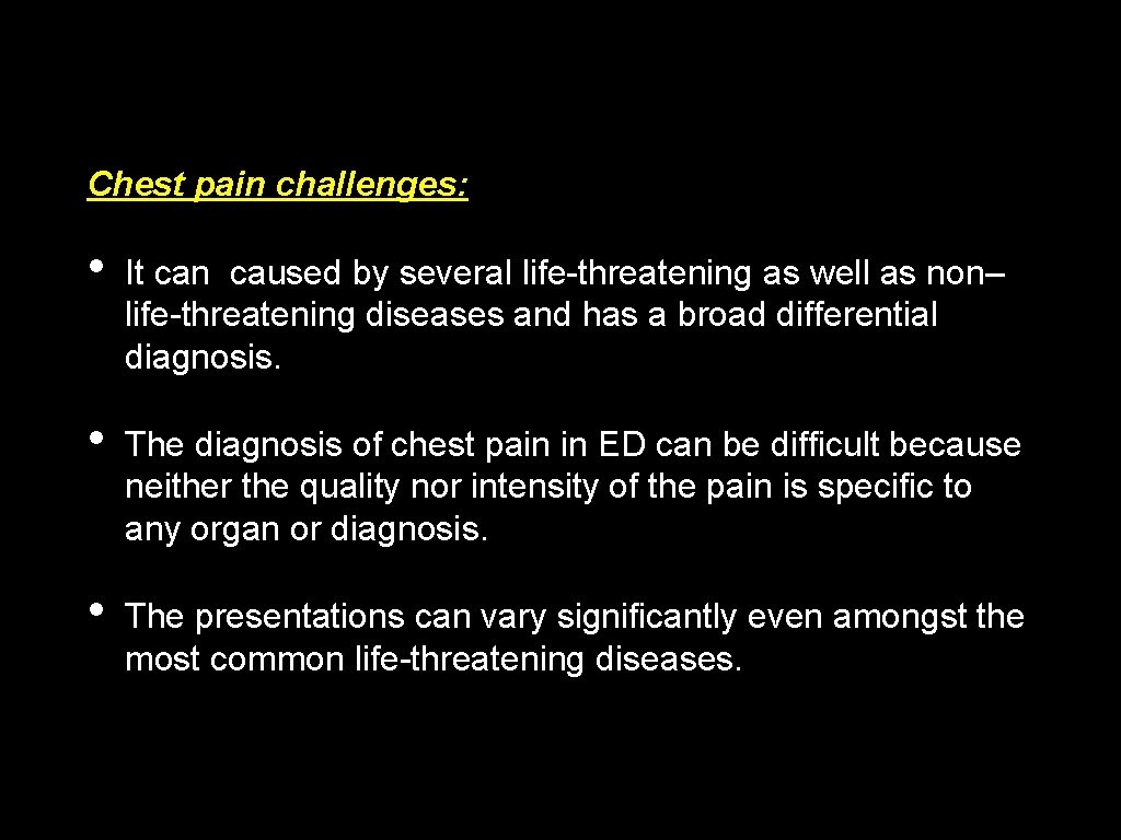 Chest pain challenges: • It can caused by several life-threatening as well as non–