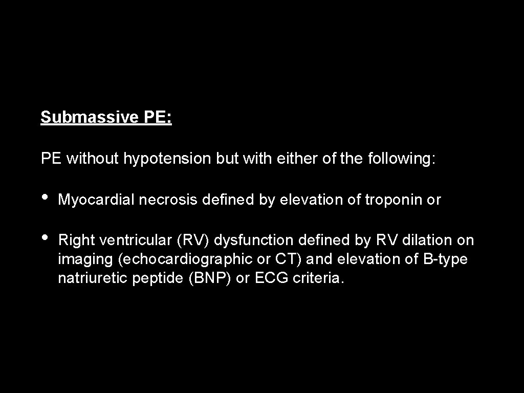 Submassive PE: PE without hypotension but with either of the following: • Myocardial necrosis