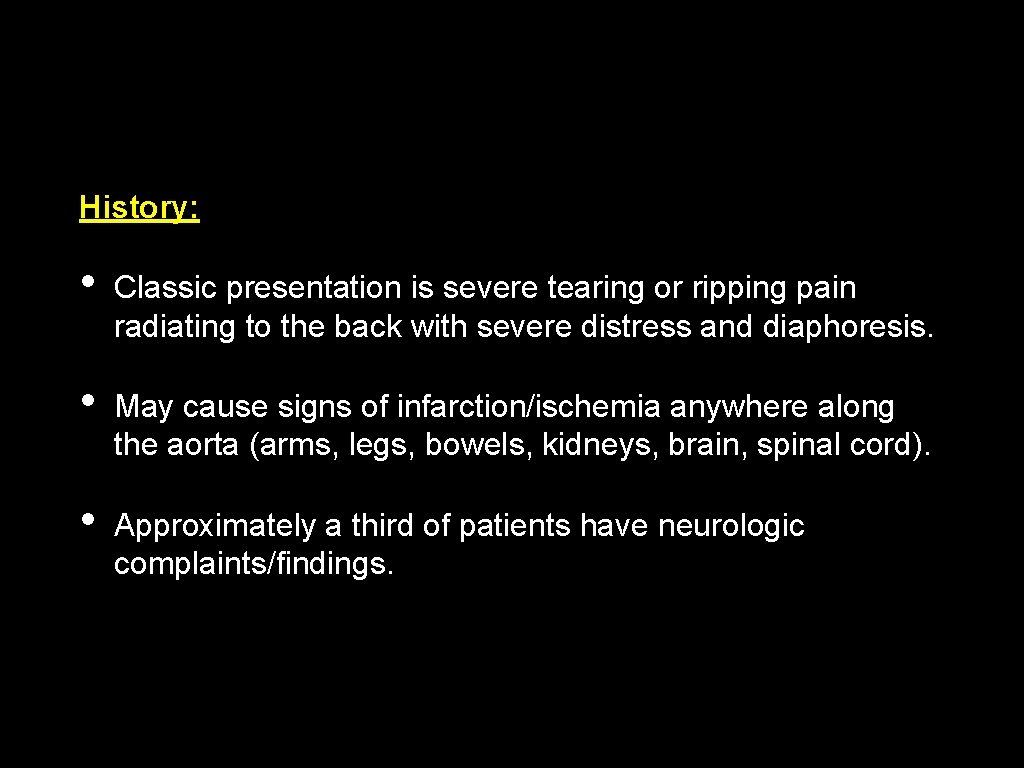History: • Classic presentation is severe tearing or ripping pain radiating to the back