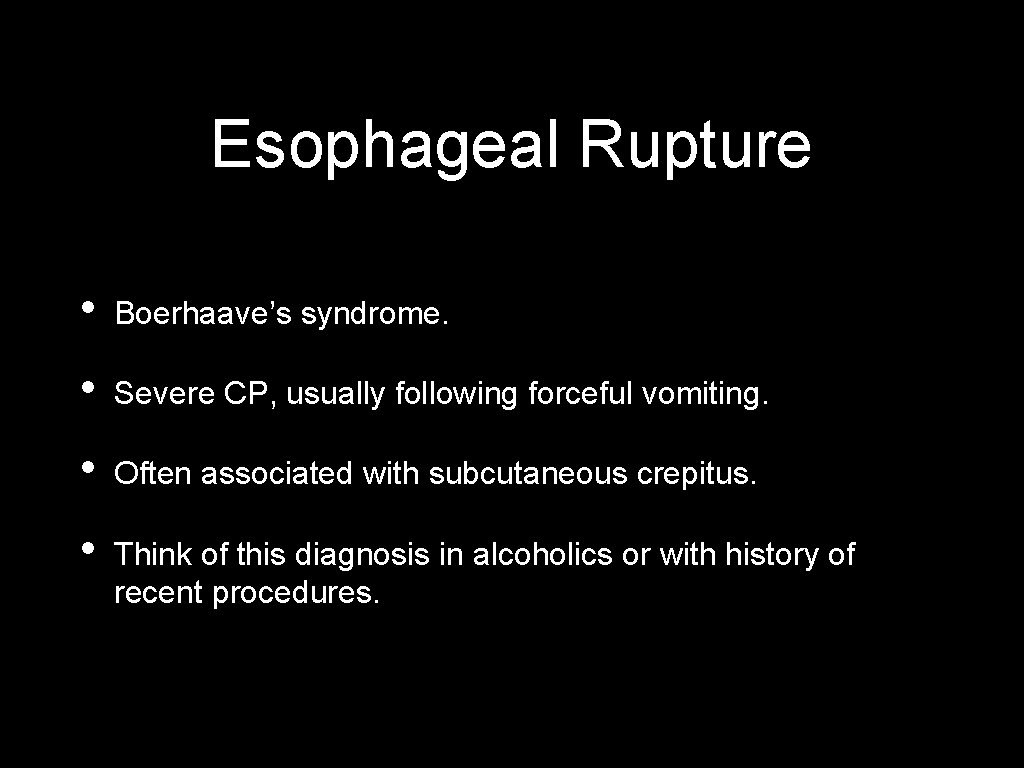 Esophageal Rupture • Boerhaave’s syndrome. • Severe CP, usually following forceful vomiting. • Often