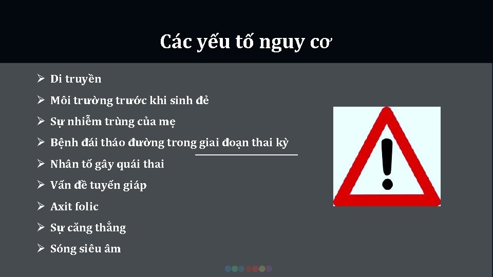 Các yếu tố nguy cơ Ø Di truyền Ø Môi trường trước khi sinh