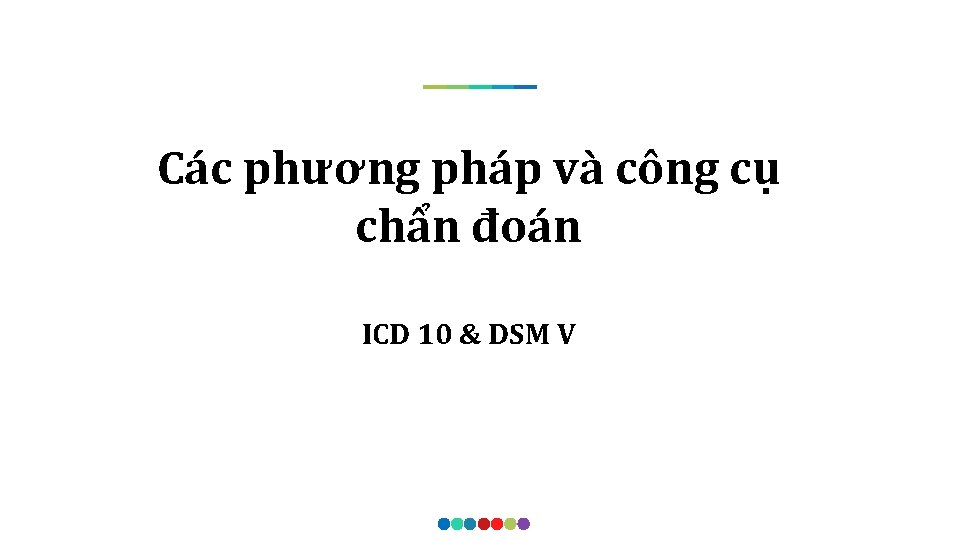 Các phương pháp và công cụ chẩn đoán ICD 10 & DSM V 