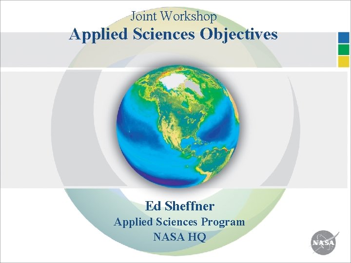 Joint Workshop Applied Sciences Objectives Ed Sheffner Applied Sciences Program NASA HQ 