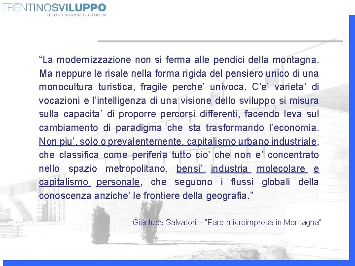 “La modernizzazione non si ferma alle pendici della montagna. Ma neppure le risale nella