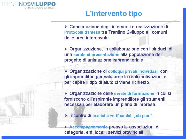 L’intervento tipo Ø Concertazione degli interventi e realizzazione di Protocolli d’intesa tra Trentino Sviluppo