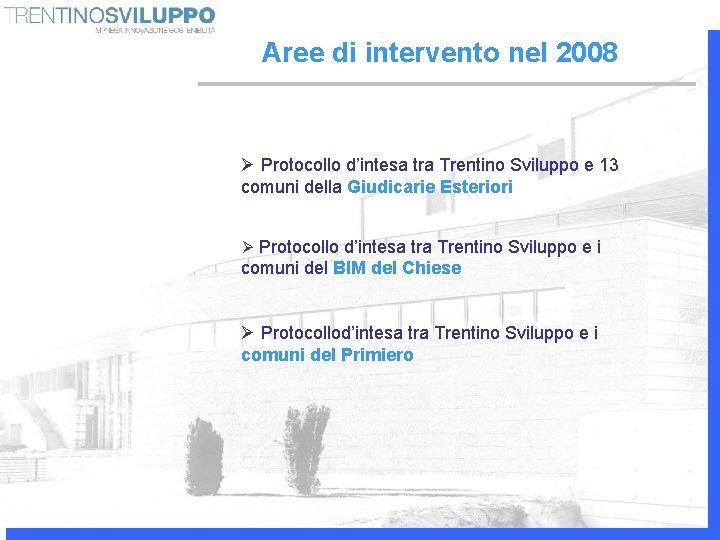 Aree di intervento nel 2008 Ø Protocollo d’intesa tra Trentino Sviluppo e 13 comuni