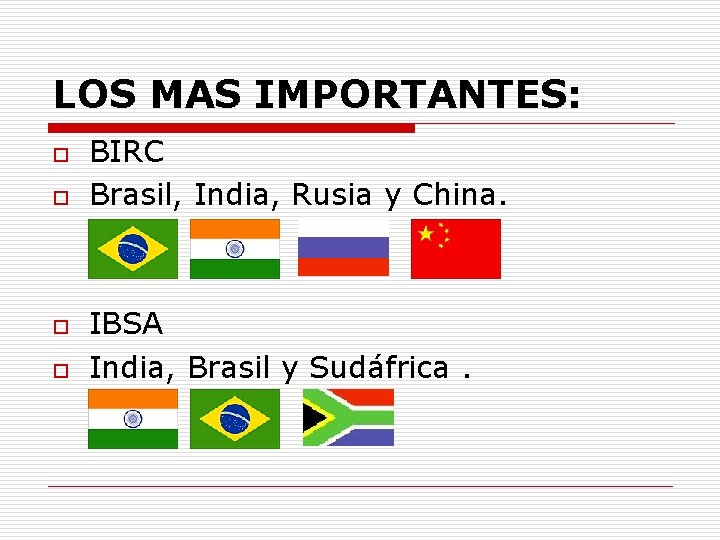 LOS MAS IMPORTANTES: o o BIRC Brasil, India, Rusia y China. IBSA India, Brasil