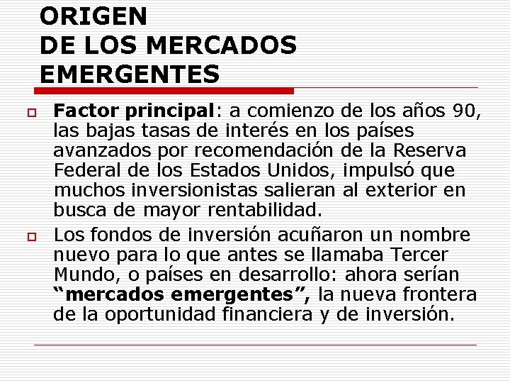 ORIGEN DE LOS MERCADOS EMERGENTES o o Factor principal: a comienzo de los años