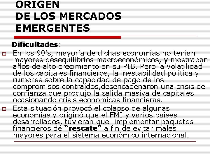 ORIGEN DE LOS MERCADOS EMERGENTES o o Dificultades: En los 90’s, mayoría de dichas