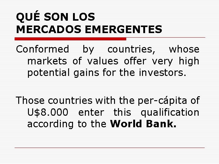 QUÉ SON LOS MERCADOS EMERGENTES Conformed by countries, whose markets of values offer very