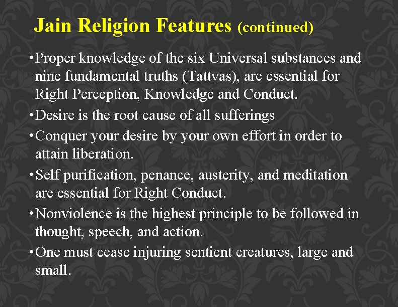 Jain Religion Features (continued) • Proper knowledge of the six Universal substances and nine