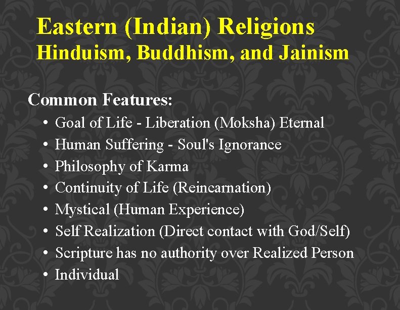 Eastern (Indian) Religions Hinduism, Buddhism, and Jainism Common Features: • • Goal of Life